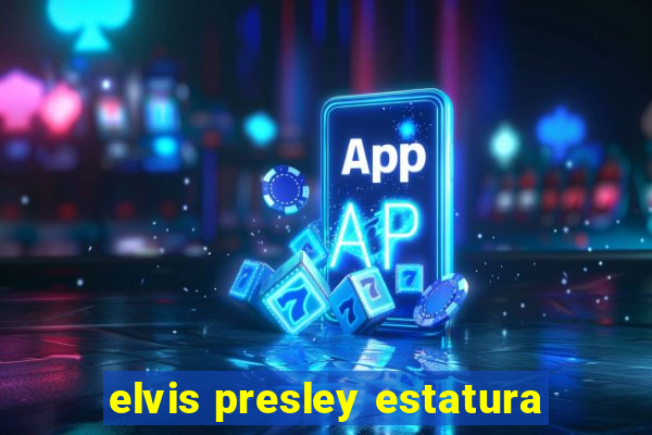 elvis presley estatura